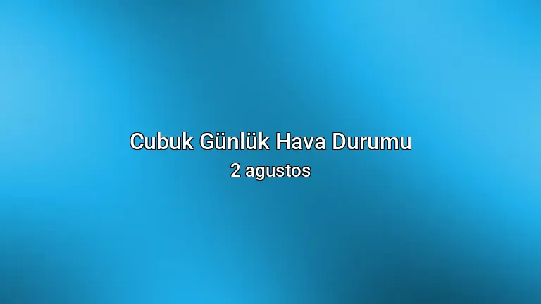 Cubuk Günlük Hava Durumu - 2 agustos