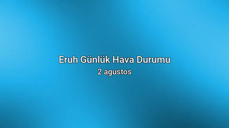 Eruh Günlük Hava Durumu - 2 agustos